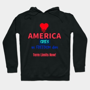 America Cries as Freedom Dies -- Push Back w Term Limits Hoodie